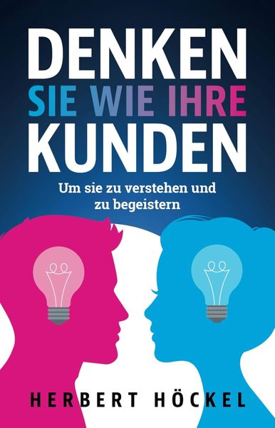 Herbert Höckel — Denken Sie wie Ihre Kunden
